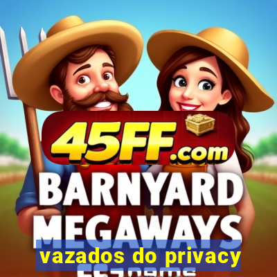 vazados do privacy